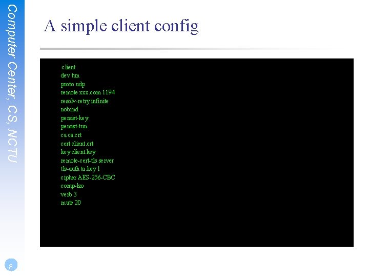 Computer Center, CS, NCTU 8 A simple client config client dev tun proto udp