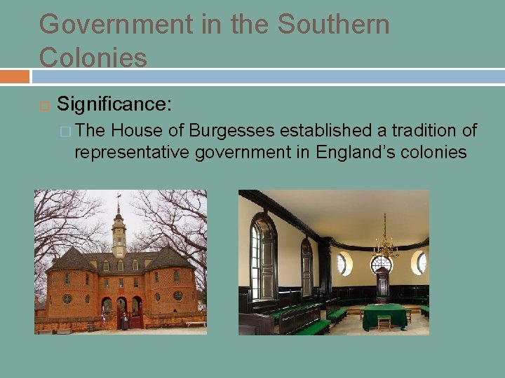 Government in the Southern Colonies Significance: � The House of Burgesses established a tradition
