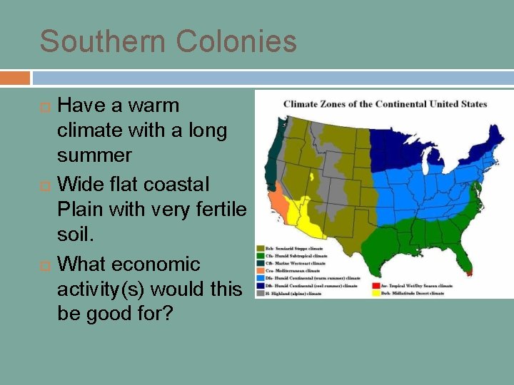 Southern Colonies Have a warm climate with a long summer Wide flat coastal Plain