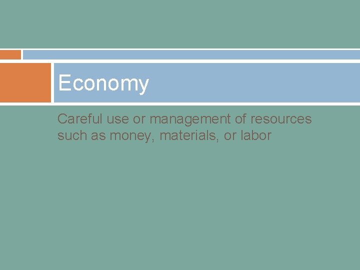 Economy Careful use or management of resources such as money, materials, or labor 