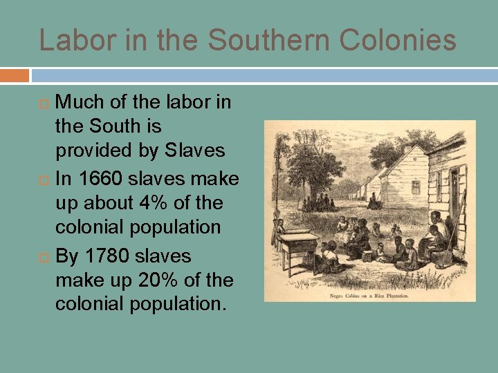Labor in the Southern Colonies Much of the labor in the South is provided