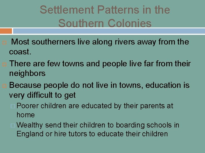 Settlement Patterns in the Southern Colonies Most southerners live along rivers away from the