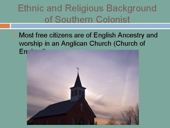 Ethnic and Religious Background of Southern Colonist Most free citizens are of English Ancestry