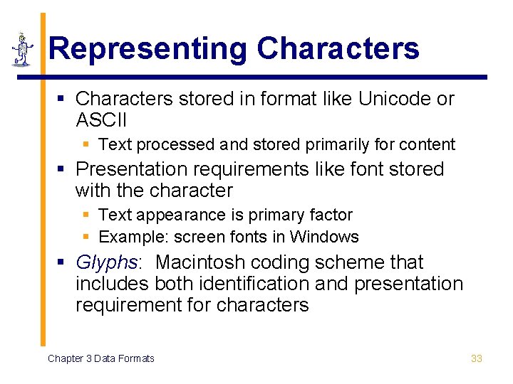 Representing Characters § Characters stored in format like Unicode or ASCII § Text processed