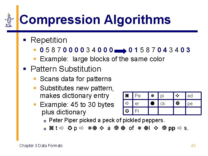 Compression Algorithms § Repetition § 0587000034000 01587043403 § Example: large blocks of the same