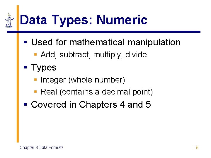 Data Types: Numeric § Used for mathematical manipulation § Add, subtract, multiply, divide §