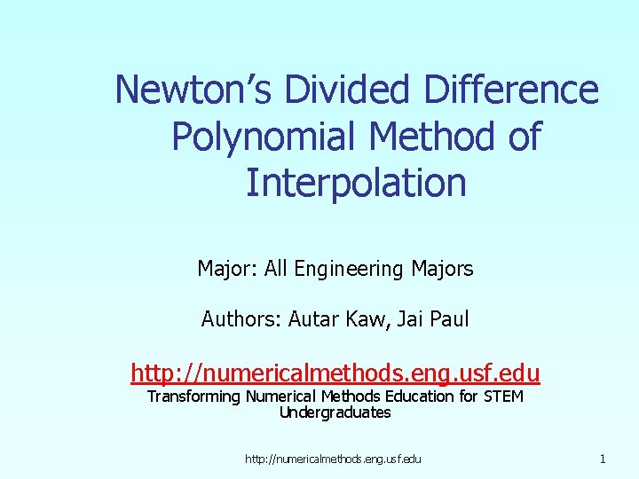 Newton’s Divided Difference Polynomial Method of Interpolation Major: All Engineering Majors Authors: Autar Kaw,
