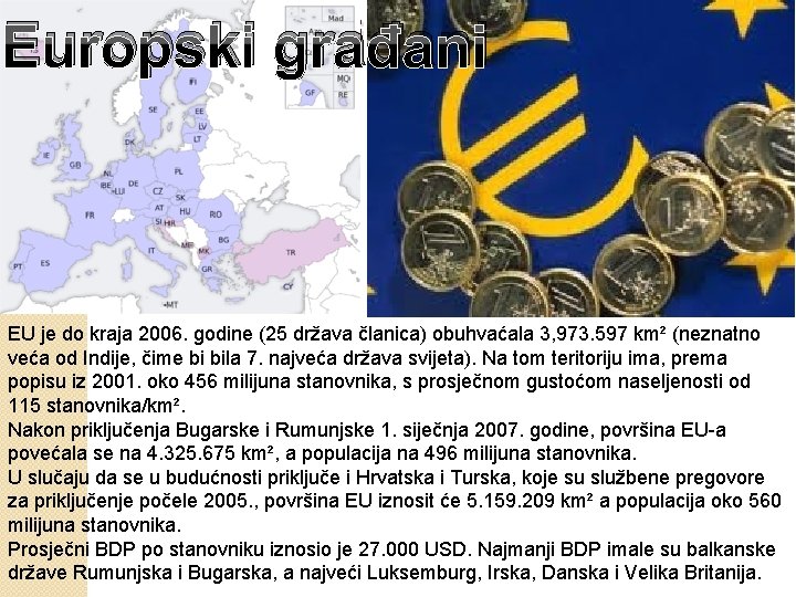 Europski građani EU je do kraja 2006. godine (25 država članica) obuhvaćala 3, 973.