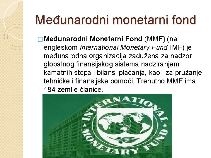 Međunarodni monetarni fond � Međunarodni Monetarni Fond (MMF) (na engleskom International Monetary Fund-IMF) je