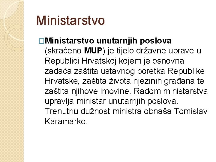 Ministarstvo �Ministarstvo unutarnjih poslova (skraćeno MUP) je tijelo državne uprave u Republici Hrvatskoj kojem