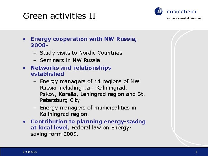 Green activities II Nordic Council of Ministers • Energy cooperation with NW Russia, 2008–