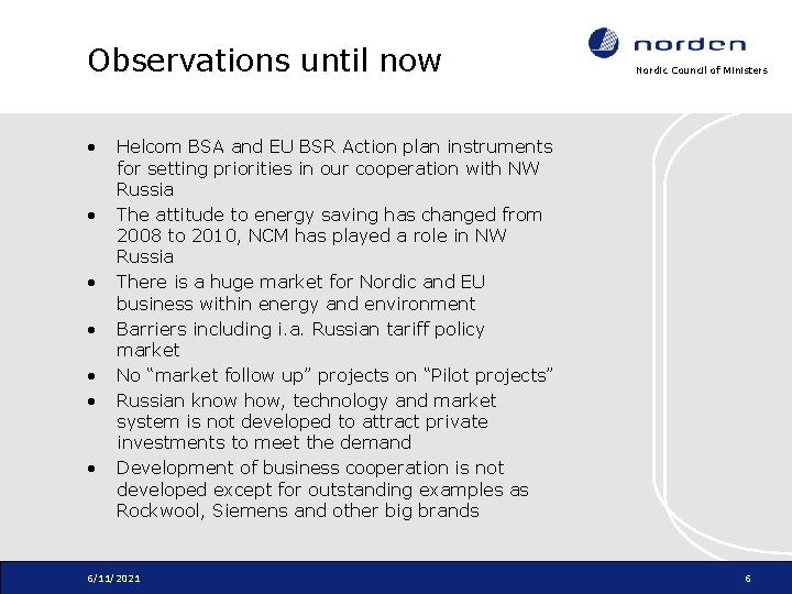 Observations until now • • Nordic Council of Ministers Helcom BSA and EU BSR