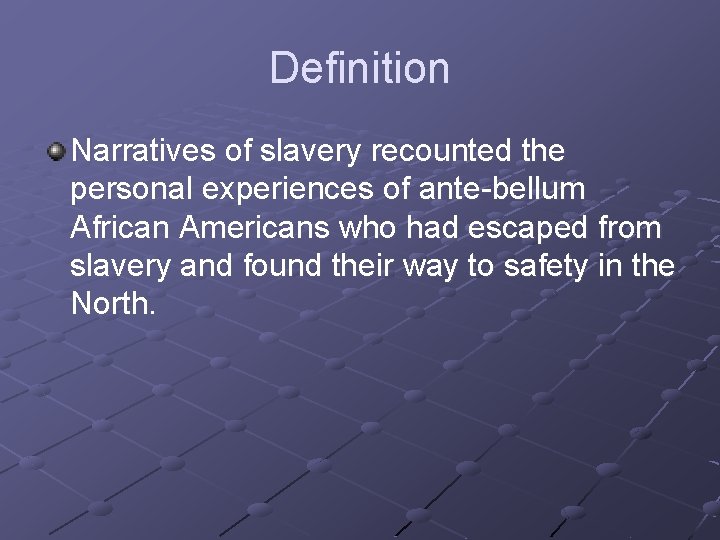 Definition Narratives of slavery recounted the personal experiences of ante-bellum African Americans who had