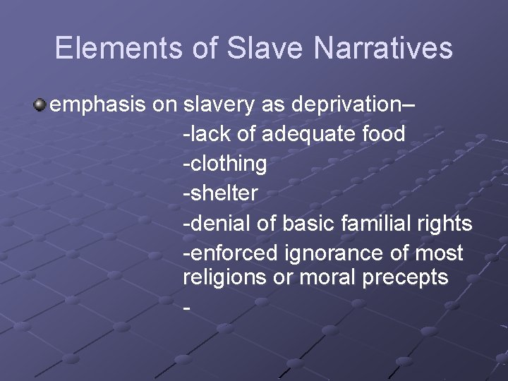 Elements of Slave Narratives emphasis on slavery as deprivation– -lack of adequate food -clothing