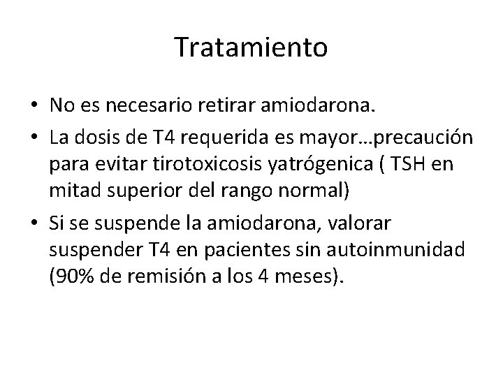 Tratamiento • No es necesario retirar amiodarona. • La dosis de T 4 requerida