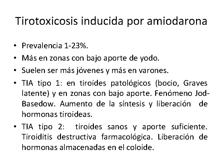 Tirotoxicosis inducida por amiodarona Prevalencia 1 -23%. Más en zonas con bajo aporte de
