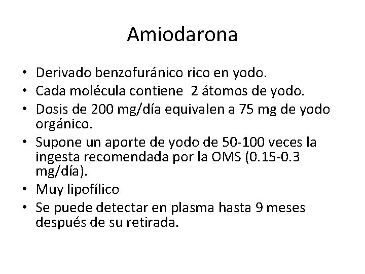 Amiodarona • Derivado benzofuránico rico en yodo. • Cada molécula contiene 2 átomos de