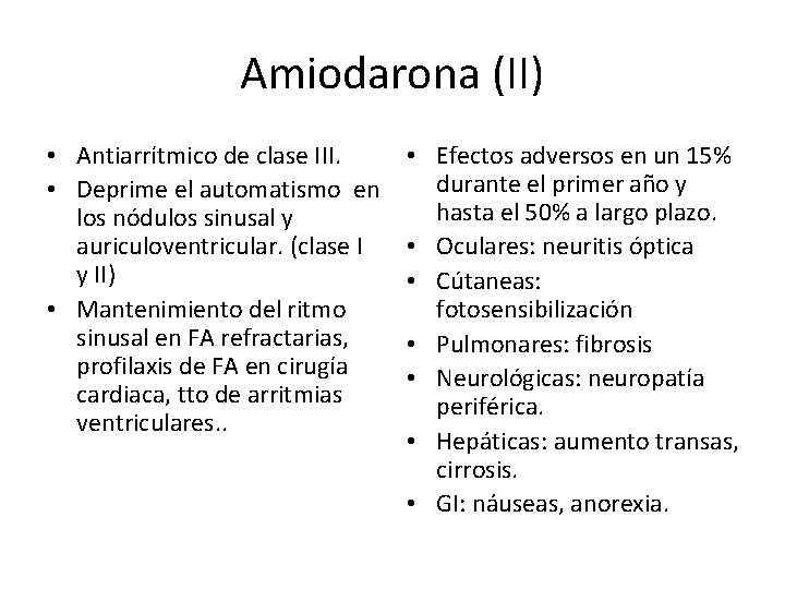 Amiodarona (II) • Antiarrítmico de clase III. • Deprime el automatismo en los nódulos