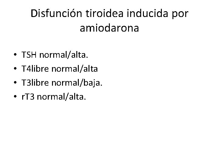 Disfunción tiroidea inducida por amiodarona • • TSH normal/alta. T 4 libre normal/alta T