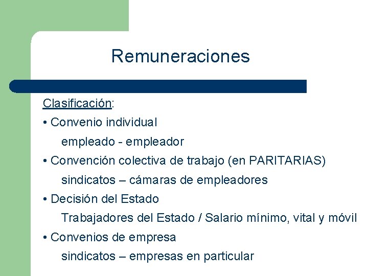 Remuneraciones Clasificación: • Convenio individual empleado - empleador • Convención colectiva de trabajo (en