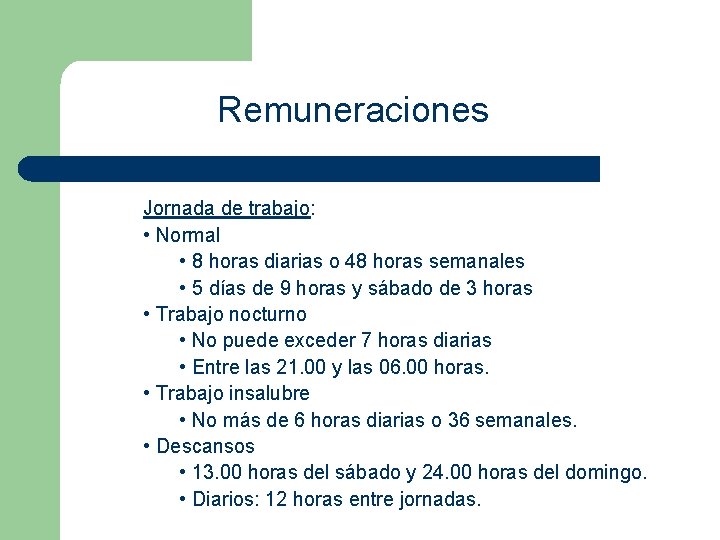 Remuneraciones Jornada de trabajo: • Normal • 8 horas diarias o 48 horas semanales