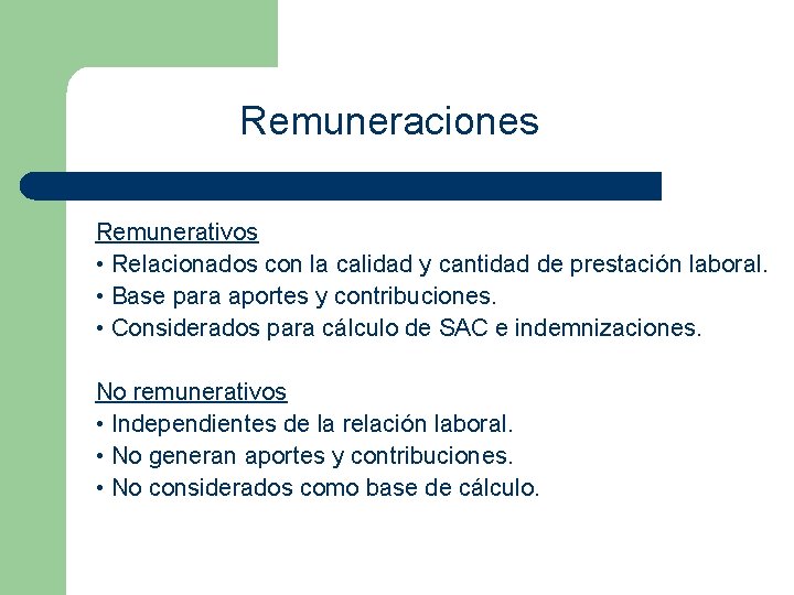 Remuneraciones Remunerativos • Relacionados con la calidad y cantidad de prestación laboral. • Base