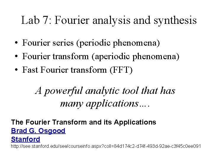 Lab 7: Fourier analysis and synthesis • Fourier series (periodic phenomena) • Fourier transform