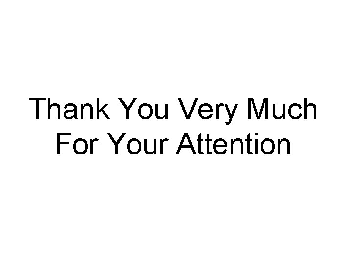 Thank You Very Much For Your Attention 