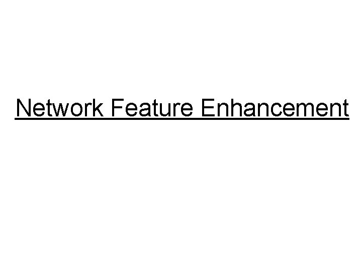 Network Feature Enhancement 