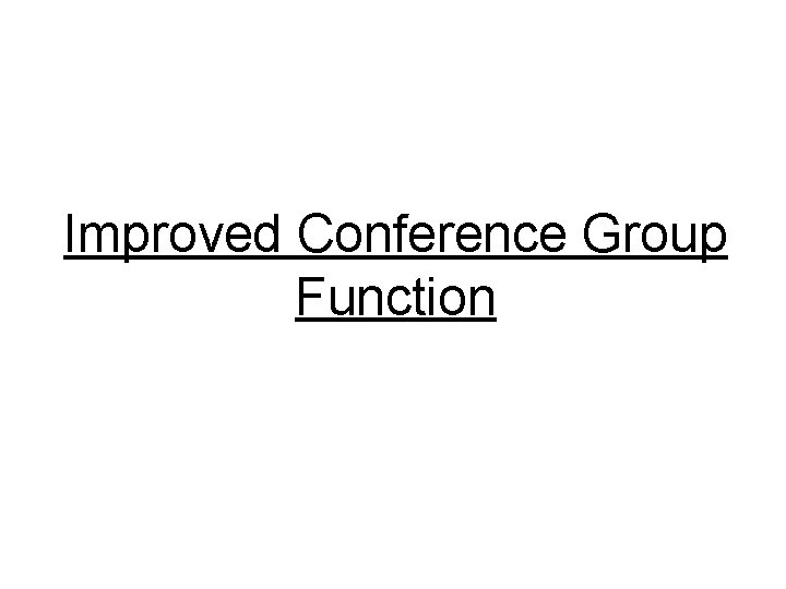 Improved Conference Group Function 