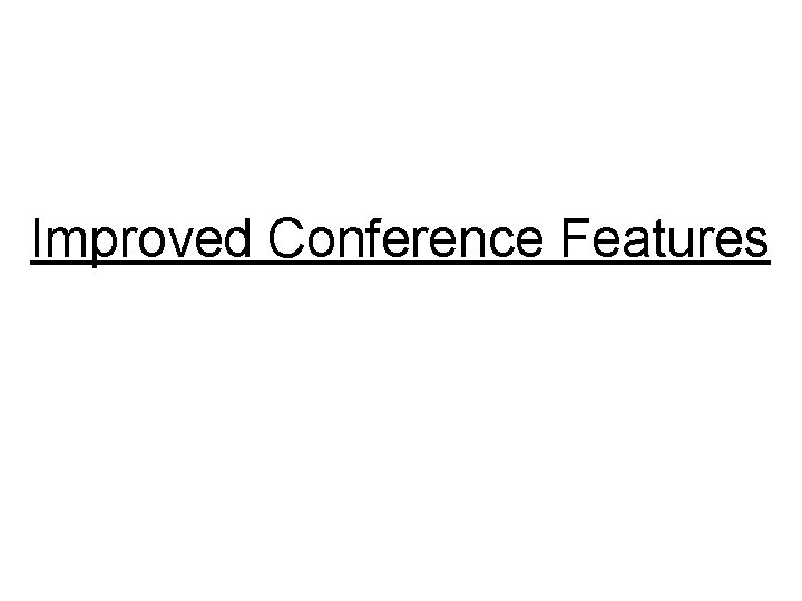 Improved Conference Features 