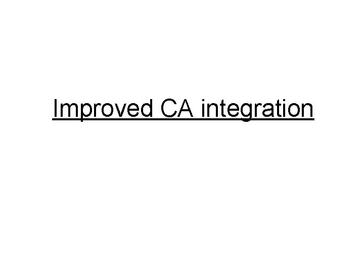 Improved CA integration 