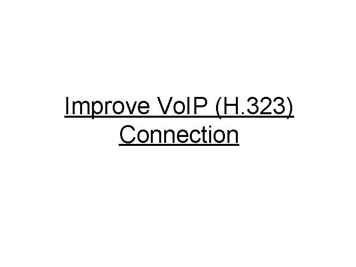 Improve Vo. IP (H. 323) Connection 