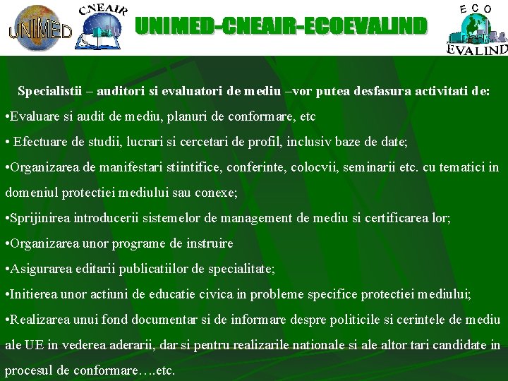 Specialistii – auditori si evaluatori de mediu –vor putea desfasura activitati de: • Evaluare