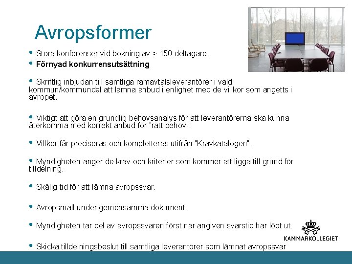 Avropsformer • Stora konferenser vid bokning av > 150 deltagare. • Förnyad konkurrensutsättning •