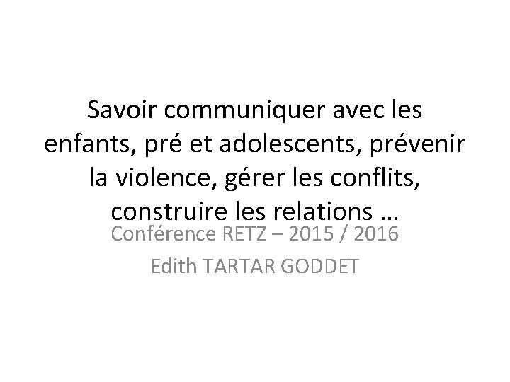 Savoir communiquer avec les enfants, pré et adolescents, prévenir la violence, gérer les conflits,
