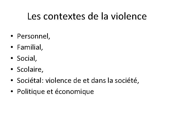 Les contextes de la violence • • • Personnel, Familial, Social, Scolaire, Sociétal: violence