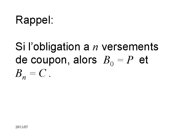 Rappel: Si l’obligation a n versements de coupon, alors B 0 = P et