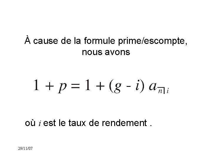 À cause de la formule prime/escompte, nous avons où i est le taux de