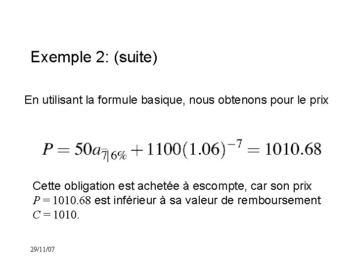 Exemple 2: (suite) En utilisant la formule basique, nous obtenons pour le prix Cette