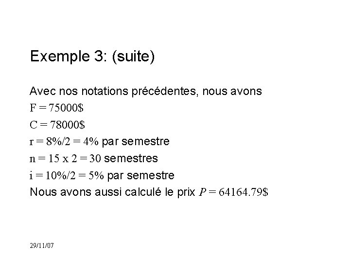 Exemple 3: (suite) Avec nos notations précédentes, nous avons F = 75000$ C =