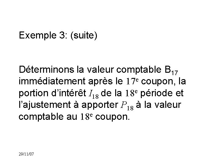 Exemple 3: (suite) Déterminons la valeur comptable B 17 immédiatement après le 17 e