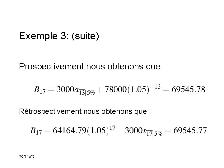 Exemple 3: (suite) Prospectivement nous obtenons que Rétrospectivement nous obtenons que 29/11/07 