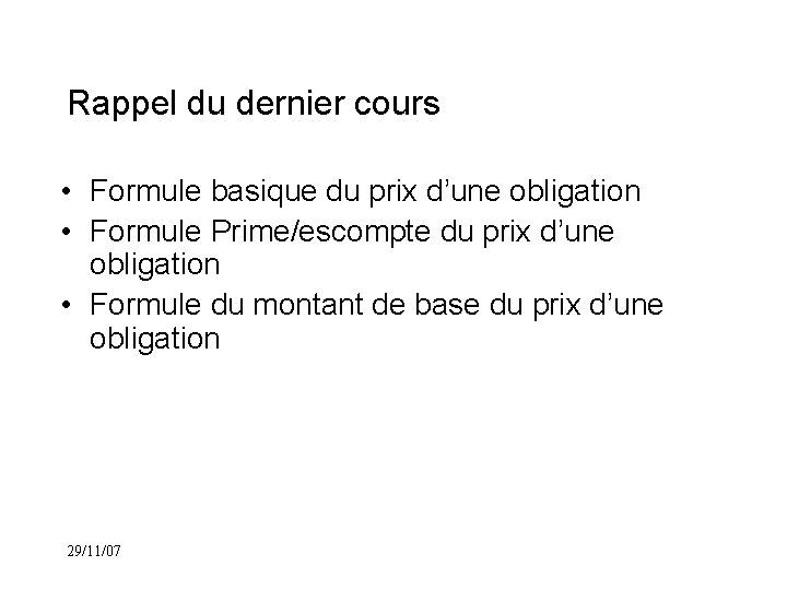 Rappel du dernier cours • Formule basique du prix d’une obligation • Formule Prime/escompte