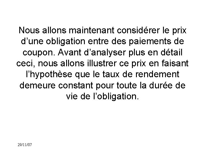 Nous allons maintenant considérer le prix d’une obligation entre des paiements de coupon. Avant