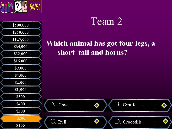 Team 2 $500, 000 $250, 000 $125, 000 $64, 000 $32, 000 Which animal