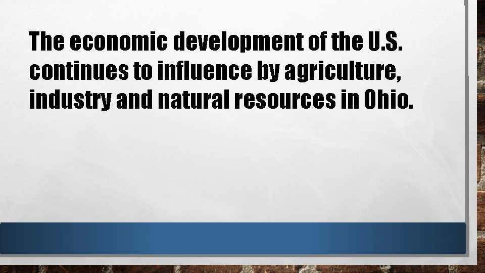 The economic development of the U. S. continues to influence by agriculture, industry and