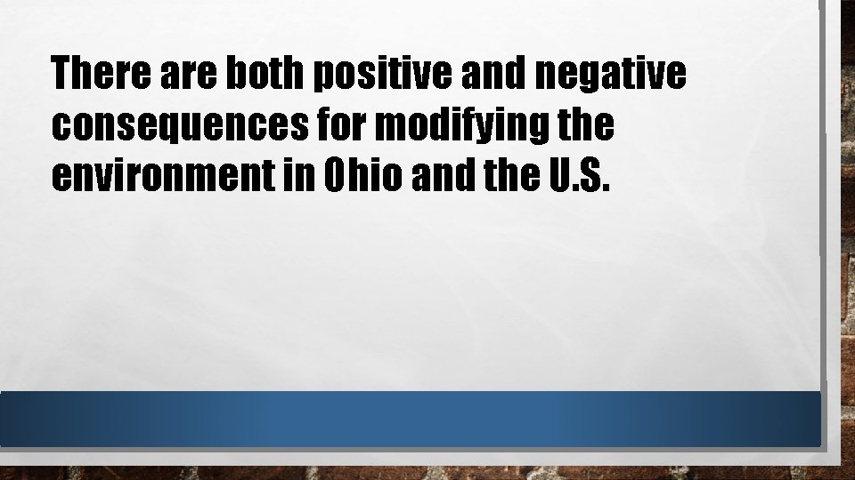 There are both positive and negative consequences for modifying the environment in Ohio and