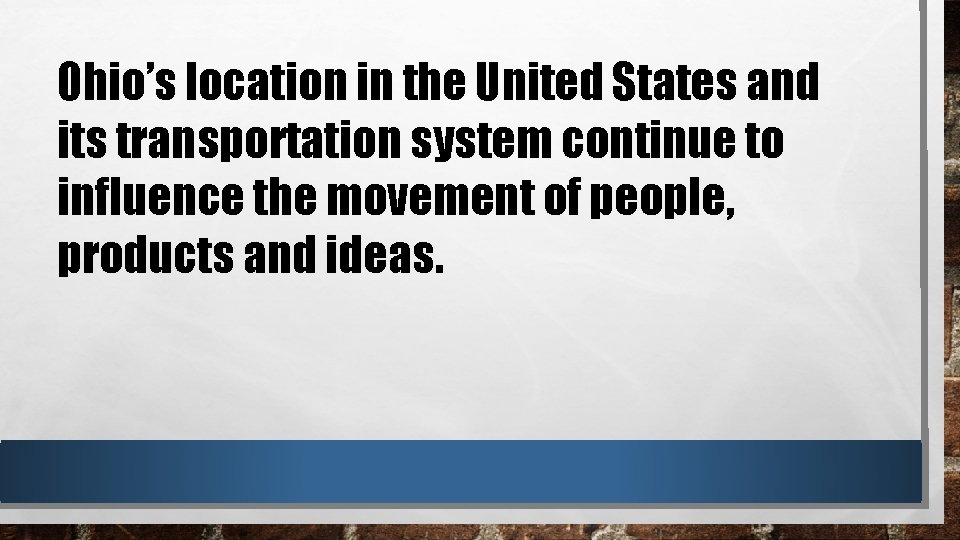Ohio’s location in the United States and its transportation system continue to influence the