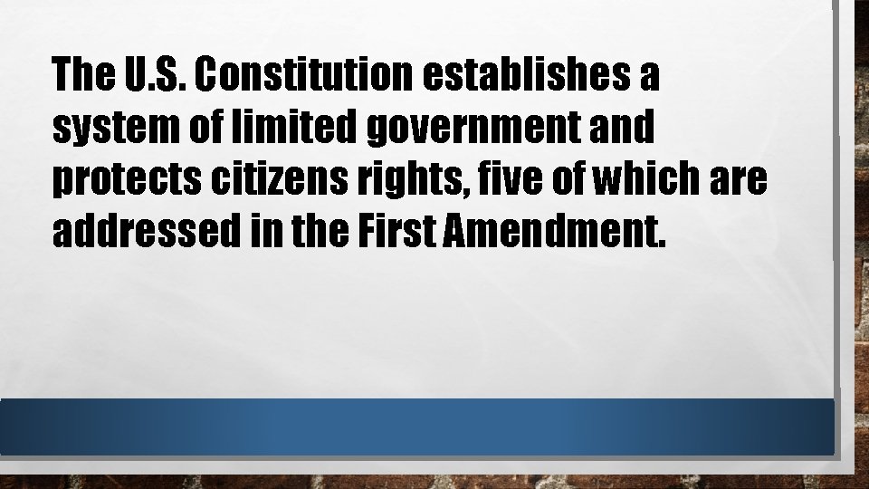 The U. S. Constitution establishes a system of limited government and protects citizens rights,